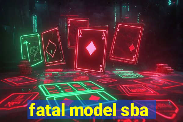 fatal model sba